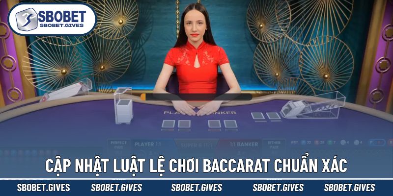 Chia sẻ luật chơi Baccarat mới nhất hiện nay