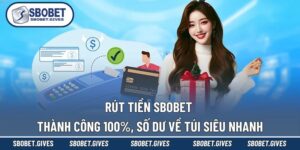 Rút Tiền SBOBET – Thành Công 100%, Số Dư Về Túi Siêu Nhanh